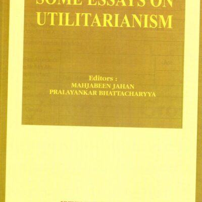 Some Essays on Utilitarianism