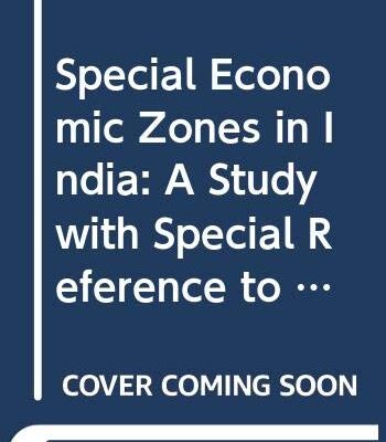 Special Economic Zones in India: A Study with Special Reference to Polepally SEZ in Andhra Pradesh