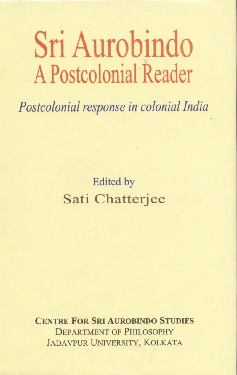 Sri Aurobindo a Postcolonial Reader: Postcolonial Response in Colonial India