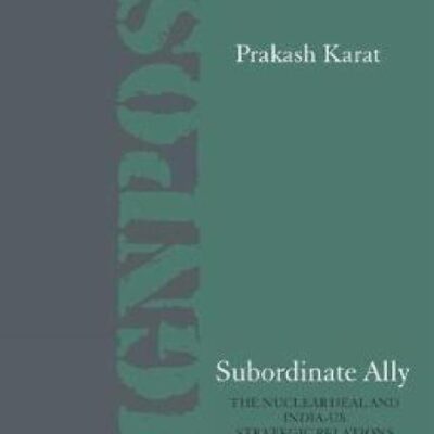 Subordinate Ally: The Nuclear Deal and India-US Strategic Relations