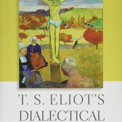 T.S. Eliot's Dialectical Imagination (Hopkins Studies in Modernism)
