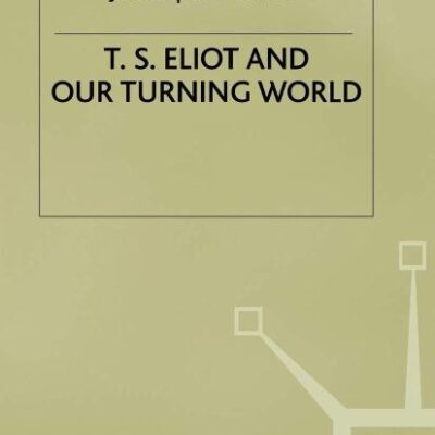 T.S. Eliot and our Turning World