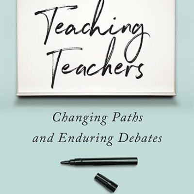 Teaching Teachers: Changing Paths and Enduring Debates