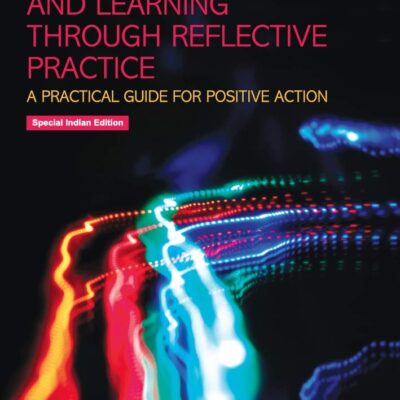 Teaching and Learning Through Reflective Practice: A Practical Guide For Positive Action (Second Edition)