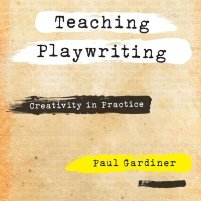 Teaching Playwriting: Creativity in Practice