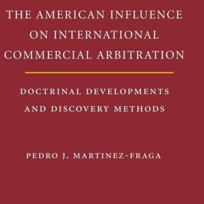 The American Influence on International Commercial Arbitration: Doctrinal Developments and Discovery Methods