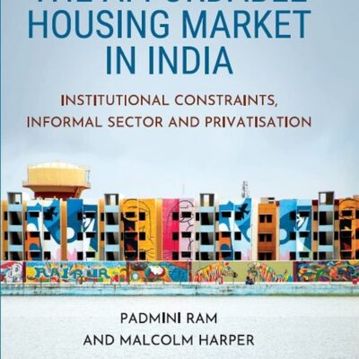 THE AFFORDABLE HOUSING MARKET IN INDIA: INSTITUTIONAL CONSTRAINTS
