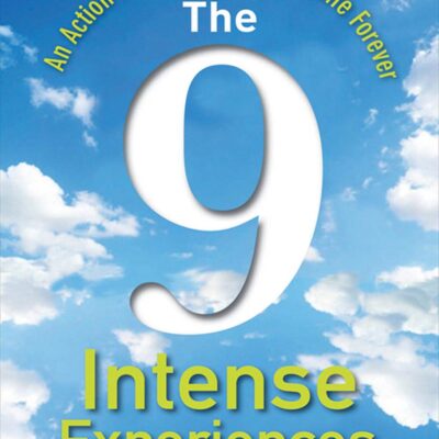 The 9 Intense Experiences: An Action Plan to Change Your Life Forever