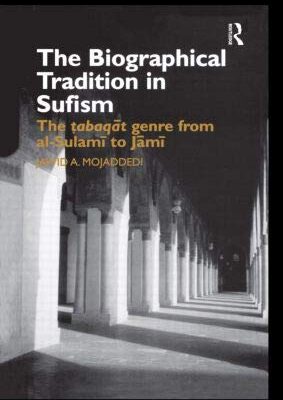 The Biographical Tradition in Sufism: The Taboqat Genre From al- Sulami to Jami