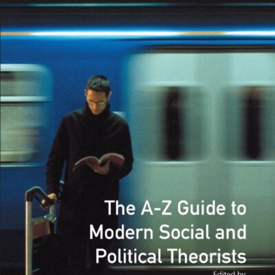 The A-Z Guide to Modern Social and Political Theorists