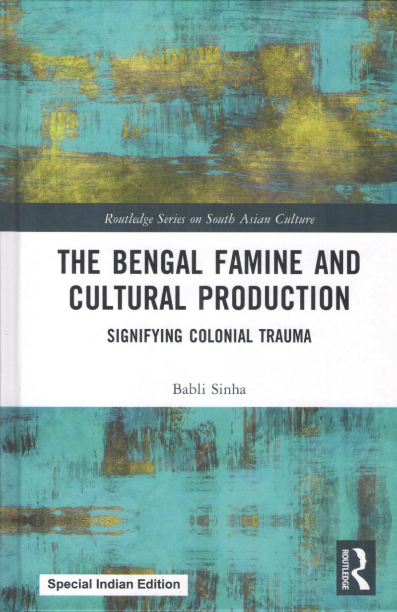 The Bengal Famine and Cultural Production: Signifying Colonial Trauma