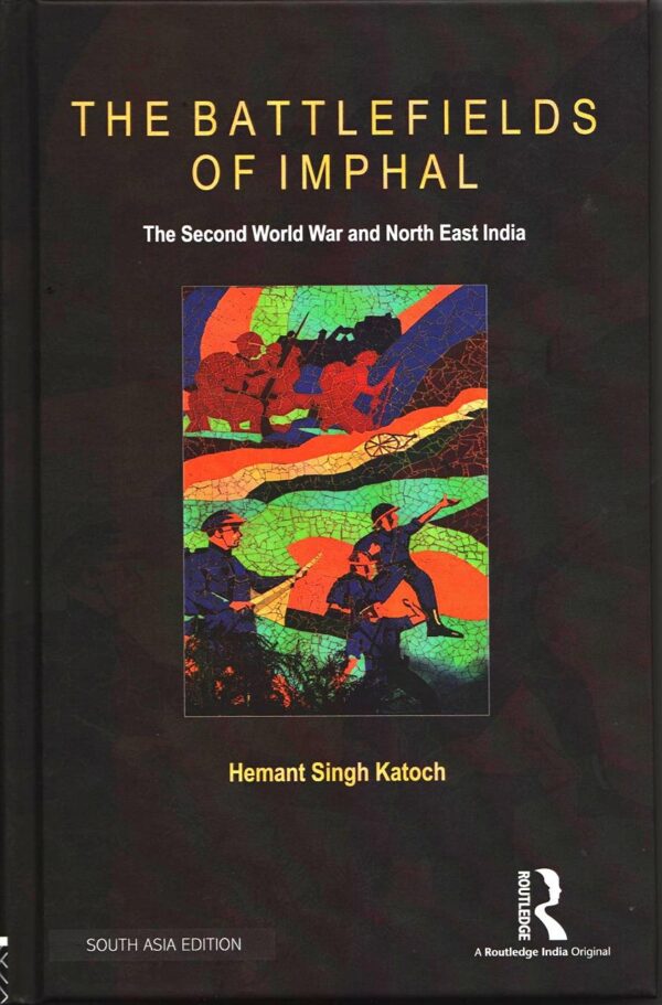 The Battlefields of Imphal: The Second World War and North East India
