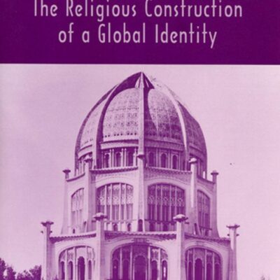 The Baha'i: The Religious Construction of a Global Identity