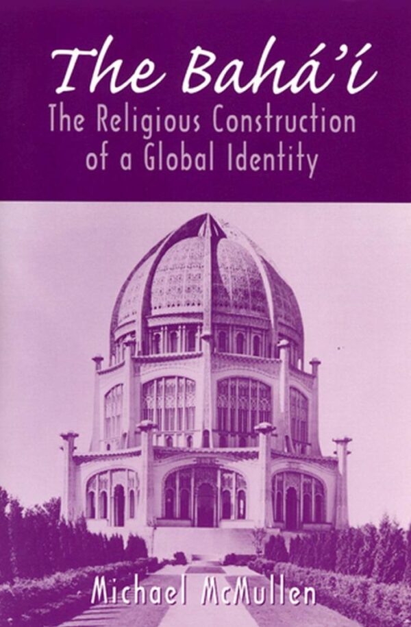 The Baha'i: The Religious Construction of a Global Identity