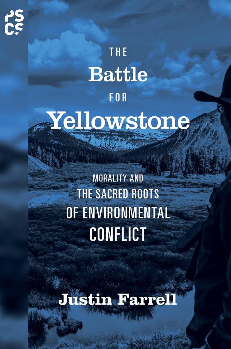 The Battle For Yellowstone: Morality and The Sacred Roots of Environmenal Conflict: Morality and the Sacred Roots of Environmental Conflict: 66 (Princeton Studies in Cultural Sociology)