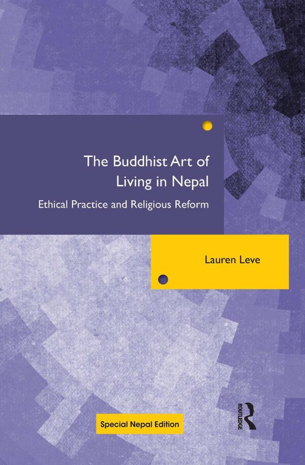 The Buddhist Art of Living in Nepal: Ethical Practice and Religious Reform