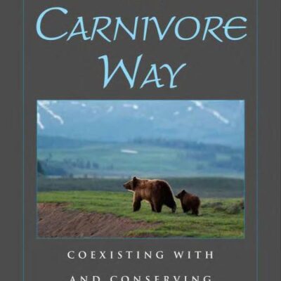 The Carnivore Way: Coexisting with and Conserving North America's Predators