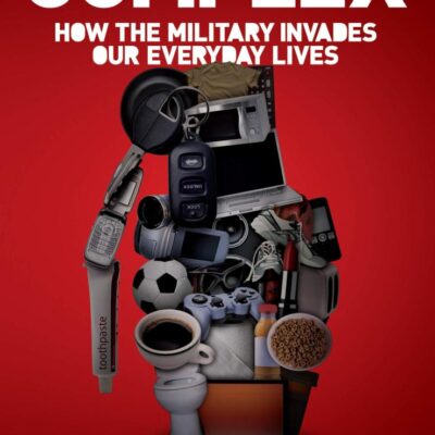 The Complex: How the Military Invades our Everyday Lives