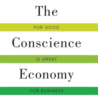 The Conscience Economy: How a Mass Movement for Good is Great for Business