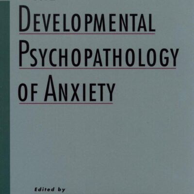 The Developmental Psychopathology of Anxiety