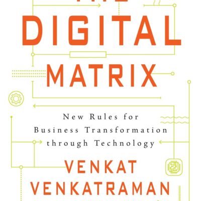 The Digital Matrix: New Rules for Business Transformation Through Technology