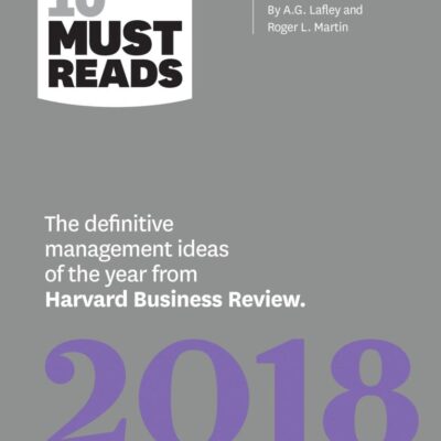 HBR's 10 Must Reads 2018: The Definitive Management Ideas of the Year from Harvard Business Review (with bonus article “Customer Loyalty Is Overrated”) (HBR’s 10 Must Reads)