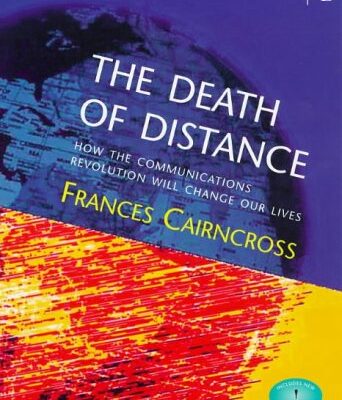 The Death of Distance: How the Communications Revolution will change our Lives: Communications Revolution and Its Implications