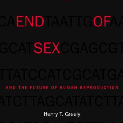 The End of Sex and the Future of Human Reproduction