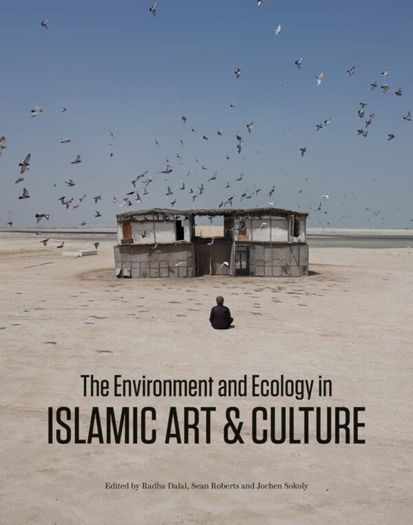 The Environment and Ecology in Islamic Art and Culture (The Biennial Hamad bin Khalifa Symposium on Islamic Art)