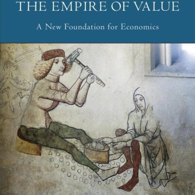 The Empire of Value: A New Foundation for Economics (The MIT Press)