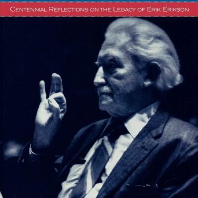 The Future of Identity: Centennial Reflections on the Legacy of Erik Erikson