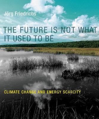 The Future is Not What it Used to Be: Climate Change and Energy Scarcity
