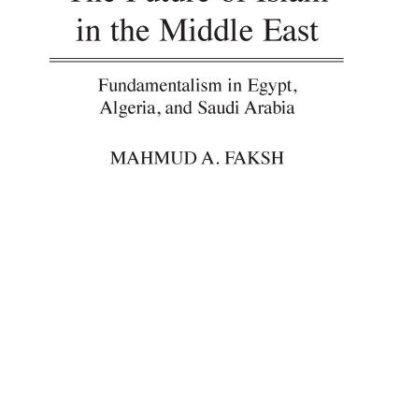 The Future of Islam in the Middle East: Fundamentalism in Egypt