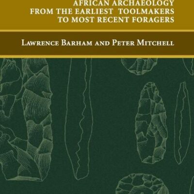 The First Africans: African Archaeology from the Earliest Toolmakers to Most Recent Foragers (Cambridge World Archaeology)