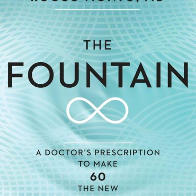 The Fountain: A Doctor's Prescription to Make 60 the New 30