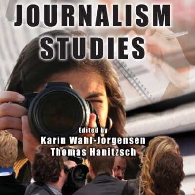 The Handbook of Journalism Studies (ICA Handbook Series)