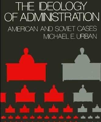 The Ideology of Administration: American and Soviet Cases