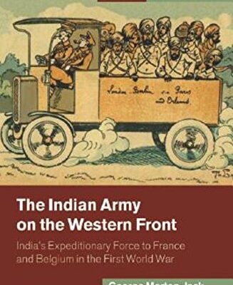 The Indian Army on the Western Front: Indias Expeditionary Force to France and Belgium in the First
