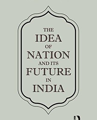 The Idea of Nation and its Future in India
