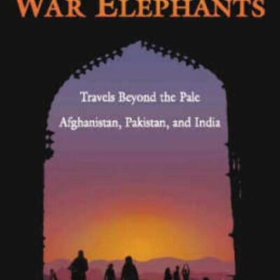 The Land of War Elephants: Travels Beyond the Pale Afghanistan