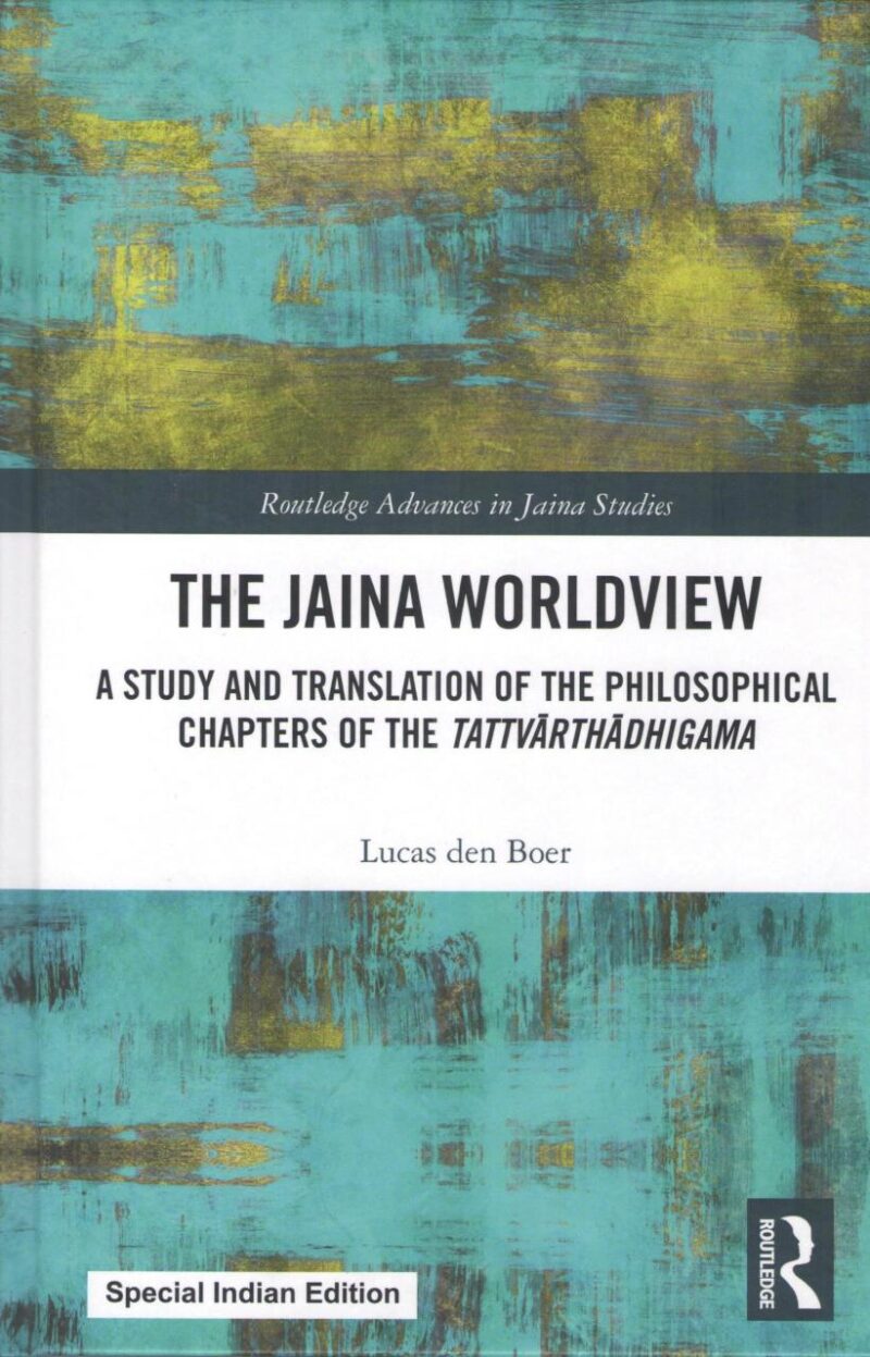 The Jaina Worldview: A Study and Translation of the Philosophical Chapters of the Tattvarthadhigama