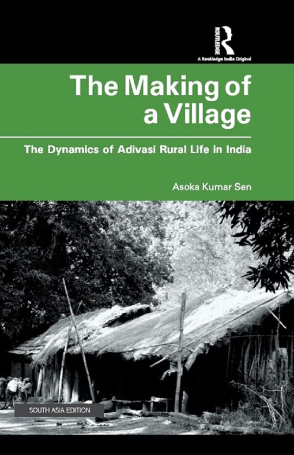 The Making of a Village: The Dynamics of Adivasi Rural Life in India
