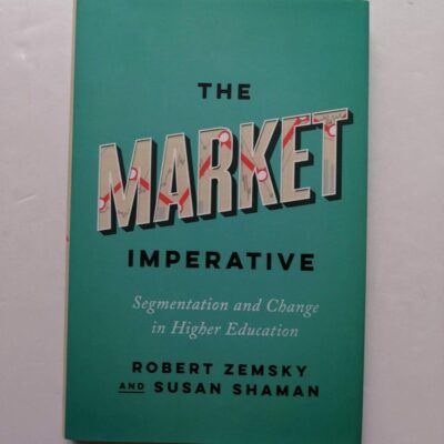 The Market Imperative: Segmentation and Change in Higher Education (Reforming Higher Education: Innovation and the Public Good)