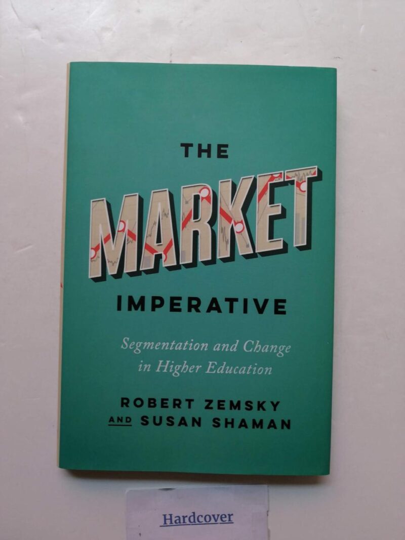 The Market Imperative: Segmentation and Change in Higher Education (Reforming Higher Education: Innovation and the Public Good)