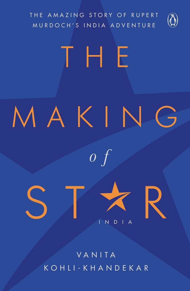 The Making of Star India: The Amazing St: The Amazing Story of Rupert Murdoch's India Adventure