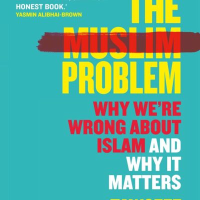 The Muslim Problem: Why We're Wrong About Islam and Why It Matters