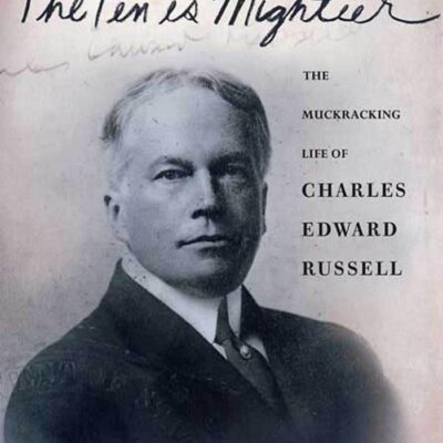 The Pen is Mightier: The Muckraking life of Charles Edward Russell