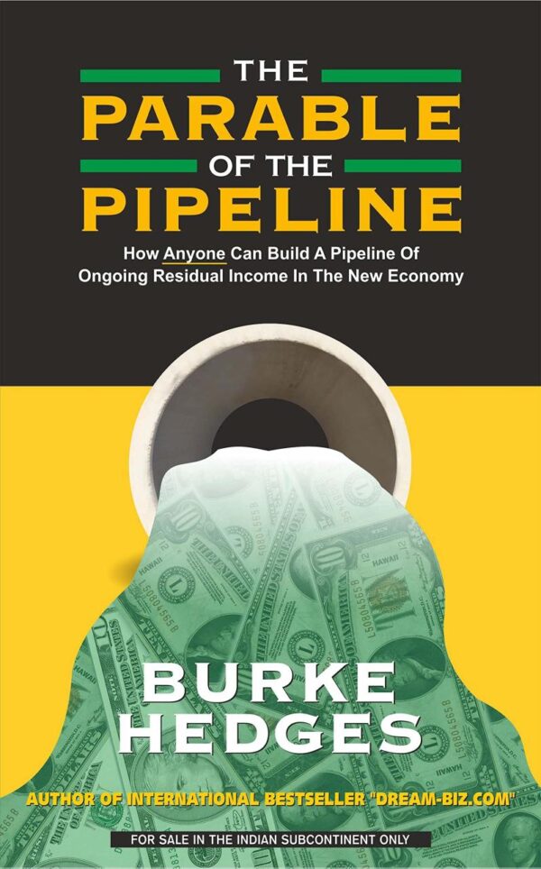 The Parable of the Pipeline: How Anyone Can Build a Pipeline of Ongoing Residual Income in the New Economy