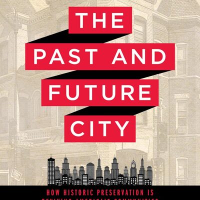 The Past and Future City: How Historic Preservation in Reviving America's Communities