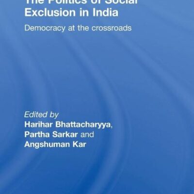 The Politics of Social Exclusion in India: Democracy at the Crossroads: 14 (Routledge Advances in South Asian Studies)